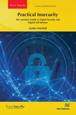 Inseguridad Práctica: Guía del profano en seguridad y autodefensa digital - Practical Insecurity: The Layman's Guide to Digital Security and Digital Self-Defense