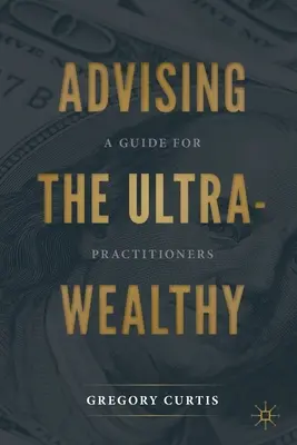 Aconsejar a los ultra sanos: Guía para profesionales - Advising the Ultra-Wealthy: A Guide for Practitioners