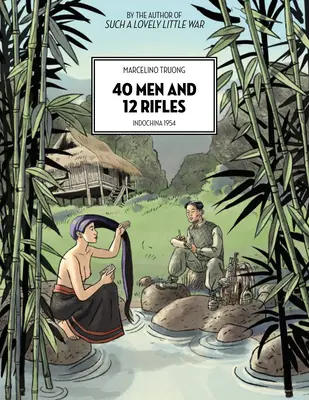 40 hombres y 12 fusiles: Indochina 1954 - 40 Men and 12 Rifles: Indochina 1954