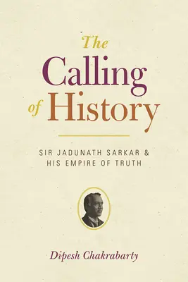 La llamada de la Historia: Sir Jadunath Sarkar y su Imperio de la Verdad - The Calling of History: Sir Jadunath Sarkar and His Empire of Truth