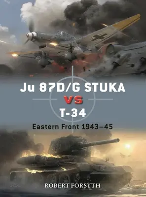 Ju 87d/G Stuka contra T-34: Frente Oriental 1942-45 - Ju 87d/G Stuka Versus T-34: Eastern Front 1942-45