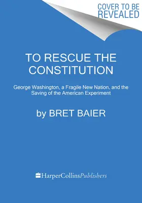 Al rescate de la Constitución: George Washington y el frágil experimento americano - To Rescue the Constitution: George Washington and the Fragile American Experiment