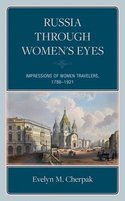 Artistas, escritoras y esposas de diplomáticos: Impresiones de las viajeras en la Rusia imperial - Artists, Writers, and Diplomats' Wives: Impressions of Women Travelers in Imperial Russia