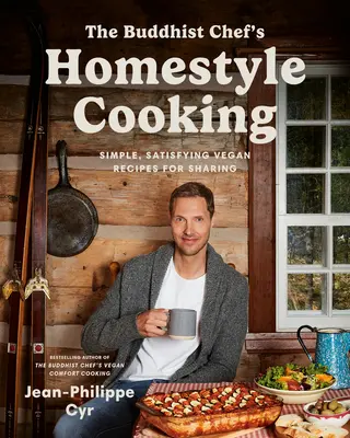 La cocina casera del chef budista: Recetas veganas sencillas y satisfactorias para compartir - The Buddhist Chef's Homestyle Cooking: Simple, Satisfying Vegan Recipes for Sharing