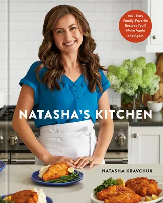 La cocina de Natasha: 100+ Easy Family-Favorite Recipes You'll Make Again and Again: Un libro de cocina - Natasha's Kitchen: 100+ Easy Family-Favorite Recipes You'll Make Again and Again: A Cookbook