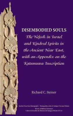 Almas incorpóreas: The Nefesh in Israel and Kindred Spirits in the Ancient Near East, con un apéndice sobre la inscripción Katumuwa - Disembodied Souls: The Nefesh in Israel and Kindred Spirits in the Ancient Near East, with an Appendix on the Katumuwa Inscription