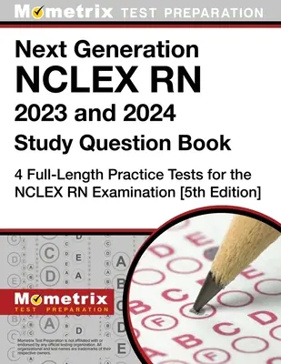 La Próxima Generación NCLEX RN 2023 y 2024 Libro de Preguntas de Estudio: 4 exámenes completos de práctica para el examen NCLEX RN: [5ª Edición] - Next Generation NCLEX RN 2023 and 2024 Study Question Book: 4 Full-Length Practice Tests for the NCLEX RN Examination: [5th Edition]