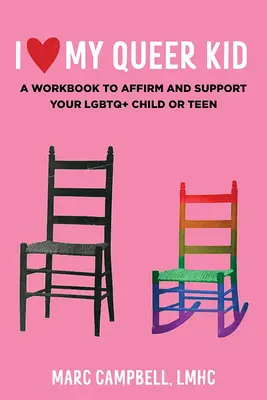 I Love My Queer Kid: A Workbook to Affirm and Support Your LGBTQ+ Child or Teen: Un libro de ejercicios para afirmar y apoyar a su niño o adolescente LGBTQ+. - I Love My Queer Kid: A Workbook to Affirm and Support Your LGBTQ+ Child or Teen: A Workbook to Affirm and Support Your LGBTQ+ Child or Teen