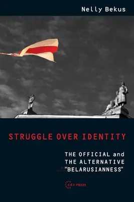 Lucha por la identidad: La bielorrusa oficial y la alternativa - Struggle Over Identity: The Official and the Alternative Belarusianness