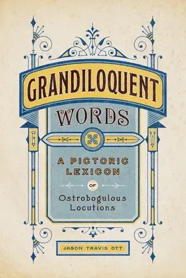 Palabras grandilocuentes: Un léxico pictórico de locuciones ostraboglósicas - Grandiloquent Words: A Pictoric Lexicon of Ostrobogulous Locutions