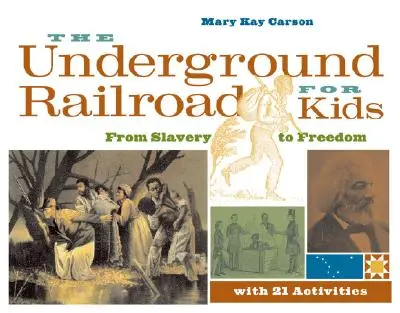 El ferrocarril subterráneo para niños: De la esclavitud a la libertad con 21 actividades Volumen 3 - The Underground Railroad for Kids: From Slavery to Freedom with 21 Activities Volume 3