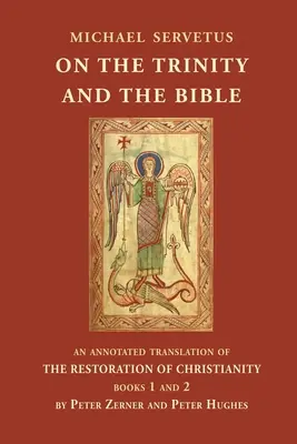 Sobre la Trinidad y la Biblia: Una traducción comentada de La Restauración del Cristianismo, libros 1 y 2 - On the Trinity and the Bible: An annotated translation of The Restoration of Christianity, books 1 and 2