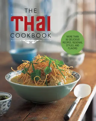 El libro de cocina tailandesa: Más de 80 Deliciosas Recetas, Estilos Regionales y Sabores - The Thai Cookbook: More Than 80 Delicious Recipes, Regional Styles, and Flavors