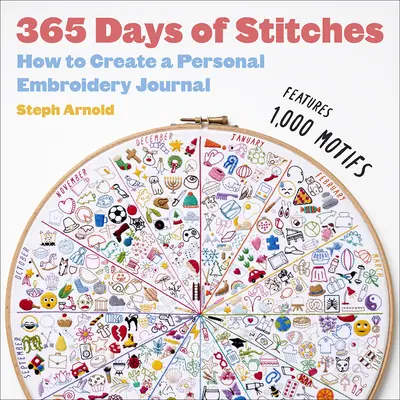 365 días de puntadas: Cómo crear un diario personal de bordado - 365 Days of Stitches: How to Create a Personal Embroidery Journal