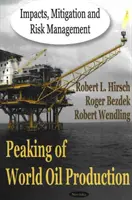 Pico de la producción mundial de petróleo - Impactos, mitigación y gestión de riesgos - Peaking of World Oil Production - Impacts, Mitigation & Risk Management