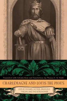 Carlomagno y Luis el Piadoso: Vidas de Einhard, Notker, Ermoldus, Thegan y el Astrónomo - Charlemagne and Louis the Pious: Lives by Einhard, Notker, Ermoldus, Thegan, and the Astronomer