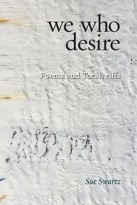 nosotros los que deseamos: poemas y riffs de la Torá - we who desire: poems and Torah riffs