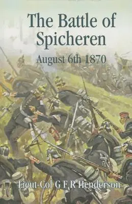 Batalla de Spicheren: 6 de agosto de 1870 - The Battle of Spicheren August 6th 1870