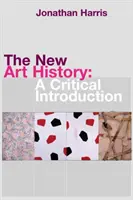 La nueva historia del arte: Introducción crítica - The New Art History: A Critical Introduction