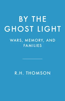 A la luz de los fantasmas: Guerras, memoria y familias - By the Ghost Light: Wars, Memory, and Families