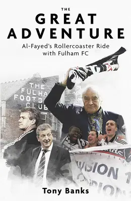 La gran aventura: La montaña rusa de Al-Fayed con el Fulham FC - The Great Adventure: Al-Fayed's Rollercoaster Ride with Fulham FC