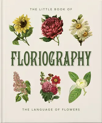 El Pequeño Libro de la Floriografía: El lenguaje secreto de las flores - The Little Book of Floriography: The Secret Language of Flowers