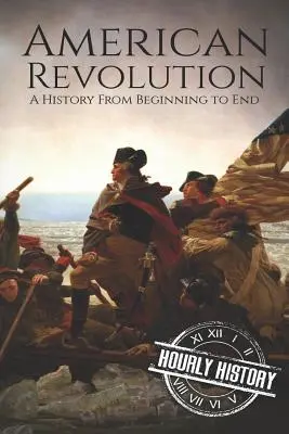 La Revolución Americana: Una historia de principio a fin - American Revolution: A History from Beginning to End