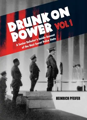 Borracho de poder, volumen 1: Relato interior de un alto desertor sobre el Estado policial secreto nazi - Drunk on Power Volume 1: A Senior Defector's Inside Account of the Nazi Secret Police State