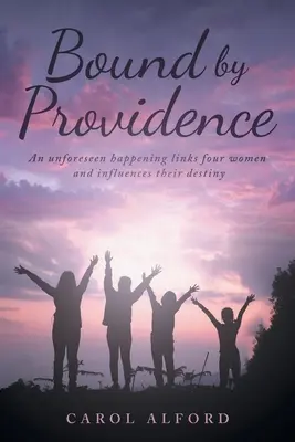 Atados por la Providencia: Un suceso imprevisto une a cuatro mujeres e influye en su destino - Bound By Providence: An unforeseen happening links four women and influences their destiny