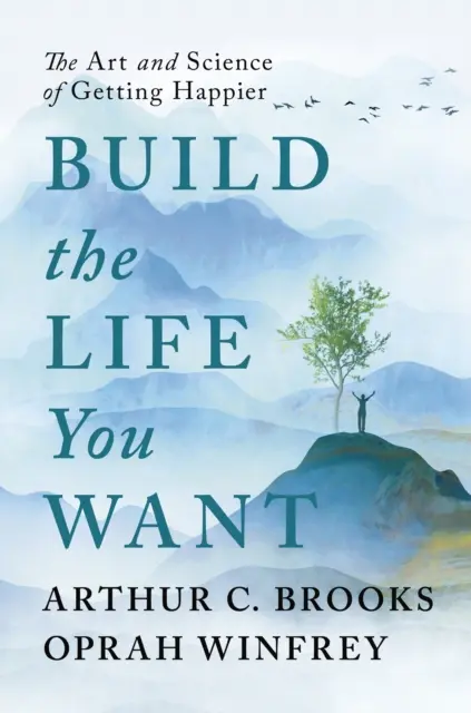 Construye la vida que quieres - El arte y la ciencia de ser más feliz - Build the Life You Want - The Art and Science of Getting Happier