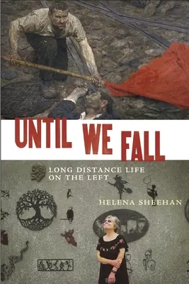 Hasta que caigamos: La vida a distancia en la izquierda - Until We Fall: Long Distance Life on the Left