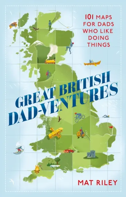 Great British Dad-Ventures: 101 mapas para papás a los que les gusta hacer cosas - Great British Dad-Ventures: 101 Maps for Dads Who Like Doing Things