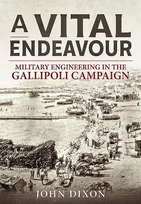 Vital Endeavour - Ingeniería militar en la campaña de Gallipoli - Vital Endeavour - Mlitary Engineering in the Gallipoli Campaign