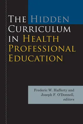 El plan de estudios oculto en la formación profesional sanitaria - The Hidden Curriculum in Health Professional Education