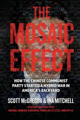 El efecto mosaico: cómo el Partido Comunista Chino inició una guerra híbrida en el patio trasero de Estados Unidos - The Mosaic Effect: How the Chinese Communist Party Started a Hybrid War in America's Backyard