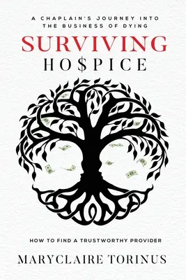 Sobrevivir a un hospicio: El viaje de un capellán al negocio de la muerte Cómo encontrar un proveedor de confianza - Surviving Hospice: A Chaplain's Journey Into the Business of Dying How to Find a Trustworthy Provider