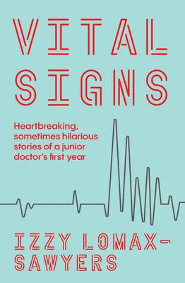 Signos vitales: Historias desgarradoras y a veces hilarantes del primer año de un médico en formación - Vital Signs: Heartbreaking, Sometimes Hilarious Stories of a Junior Doctor's First Year