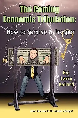 La Tribulación Económica Que Viene: Cómo Sobrevivir y Prosperar - The Coming Economic Tribulation: How to Survive & Prosper