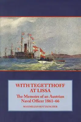 Con Tegetthoff en Lissa - Memorias de un oficial naval austriaco 1861-66 - With Tegetthoff at Lissa - The Memoirs of an Austrian Naval Officer 1861-66