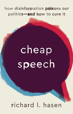 Cheap Speech: Cómo la desinformación envenena nuestra política y cómo curarla - Cheap Speech: How Disinformation Poisons Our Politics--And How to Cure It