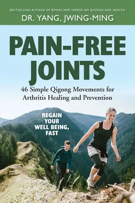 Articulaciones sin dolor: 46 sencillos movimientos de Qigong para curar y prevenir la artritis - Pain-Free Joints: 46 Simple Qigong Movements for Arthritis Healing and Prevention