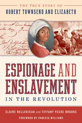 Espionaje y esclavitud en la Revolución: La verdadera historia de Robert Townsend y Elizabeth - Espionage and Enslavement in the Revolution: The True Story of Robert Townsend and Elizabeth