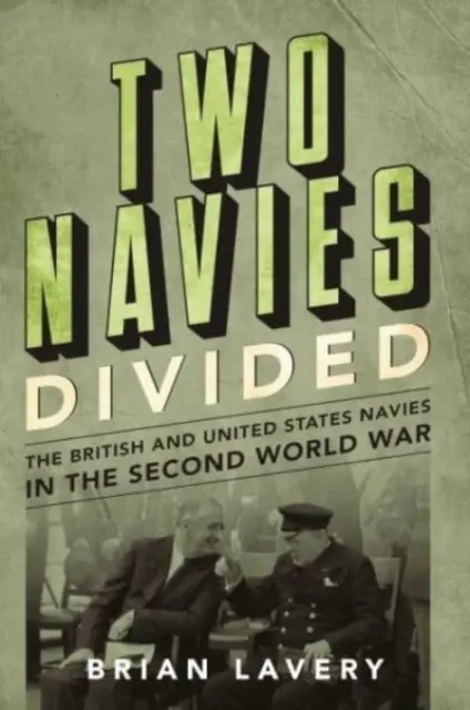 Dos armadas divididas: las armadas británica y estadounidense en la Segunda Guerra Mundial - Two Navies Divided - The British and United States Navies in the Second World War