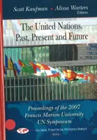 Naciones Unidas - Pasado, presente y futuro - Actas del Simposio de la ONU 2007 de la Universidad Francis Marion - United Nations -- Past, Present & Future - Proceedings of the 2007 Francis Marion University UN Symposium