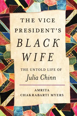 La esposa negra del vicepresidente: la vida jamás contada de Julia Chinn - The Vice President's Black Wife: The Untold Life of Julia Chinn