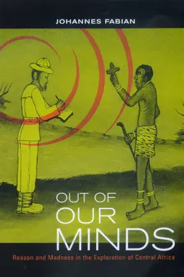 Out of Our Minds: Razón y locura en la exploración del África central - Out of Our Minds: Reason and Madness in the Exploration of Central Africa