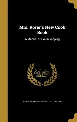 El nuevo libro de cocina de la Sra. Rorer: Manual de cocina de la Sra. Rorer - Mrs. Rorer's New Cook Book: A Manual of Housekeeping
