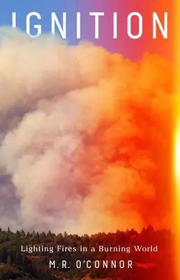 Ignición: Encender fuegos en un mundo en llamas - Ignition: Lighting Fires in a Burning World