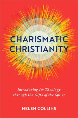 El cristianismo carismático: Introducción a su teología a través de los dones del Espíritu - Charismatic Christianity: Introducing Its Theology Through the Gifts of the Spirit