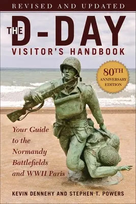 Manual del Visitante del Día D, Edición 80 Aniversario: Su guía de los campos de batalla de Normandía y París de la Segunda Guerra Mundial, revisada y actualizada - The D-Day Visitor's Handbook, 80th Anniversary Edition: Your Guide to the Normandy Battlefields and WWII Paris, Revised and Updated